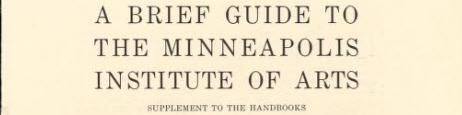 A brief guide to the Minneapolis Institute of Art: supplement to the handbooks [Handbook of the Minneapolis Institute of Art] (Minneapolis, Minnesota)