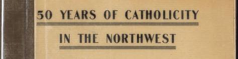 Fifty Years of Catholicity in the Northwest, Sermon Preached by Most Rev. John Ireland, St. Paul, Minnesota